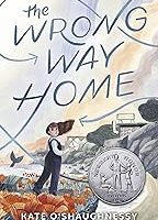 The Wrong Way Home: (Newbery Honor Award Winner)