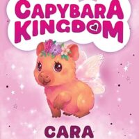 Cara the Shimmer Wings Capybara (Capybara Kingdom #1)