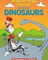 Oh Say Can You Say Di-no-saur? All About Dinosaurs (The Cat in the Hat's Learning Library)